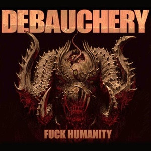 DEBAUCHERY - Fuck Humanity